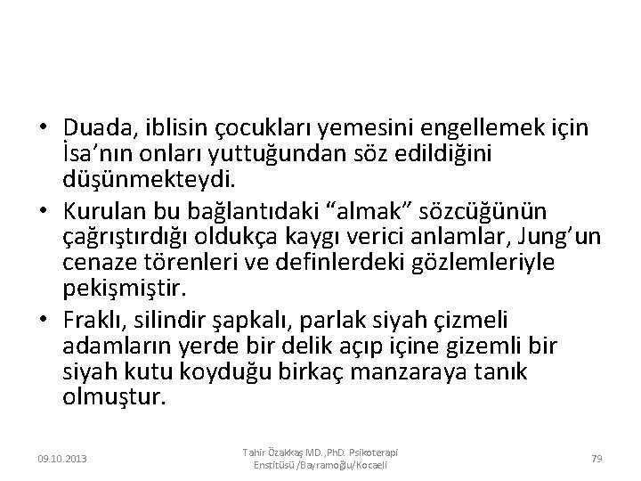  • Duada, iblisin çocukları yemesini engellemek için İsa’nın onları yuttuğundan söz edildiğini düşünmekteydi.