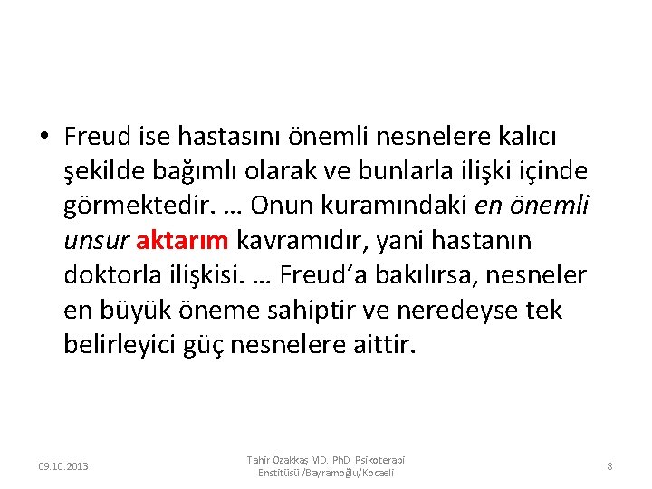  • Freud ise hastasını önemli nesnelere kalıcı şekilde bağımlı olarak ve bunlarla ilişki