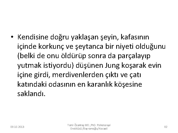  • Kendisine doğru yaklaşan şeyin, kafasının içinde korkunç ve şeytanca bir niyeti olduğunu