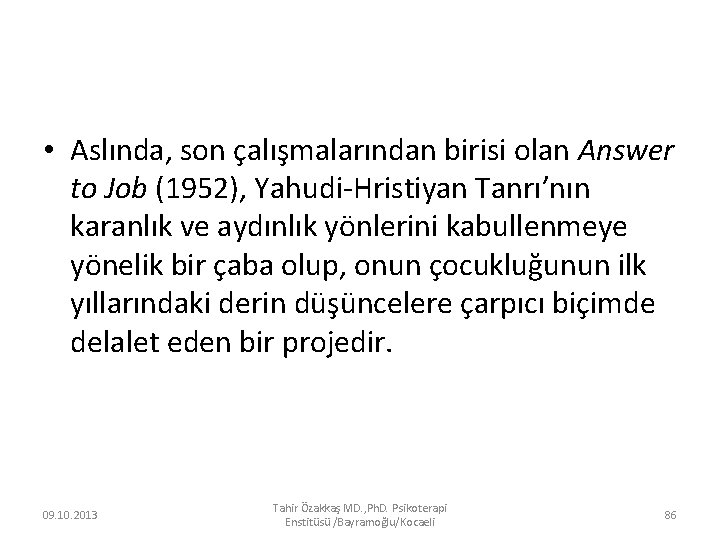  • Aslında, son çalışmalarından birisi olan Answer to Job (1952), Yahudi-Hristiyan Tanrı’nın karanlık