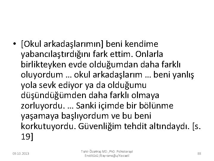  • [Okul arkadaşlarımın] beni kendime yabancılaştırdığını fark ettim. Onlarla birlikteyken evde olduğumdan daha