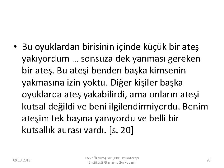  • Bu oyuklardan birisinin içinde küçük bir ateş yakıyordum … sonsuza dek yanması