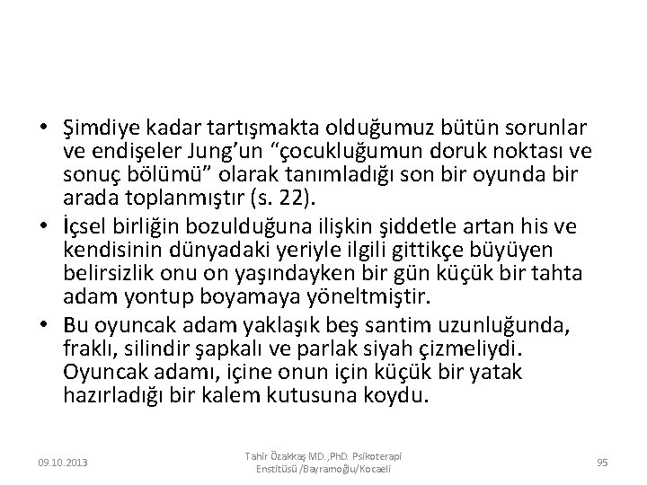  • Şimdiye kadar tartışmakta olduğumuz bütün sorunlar ve endişeler Jung’un “çocukluğumun doruk noktası