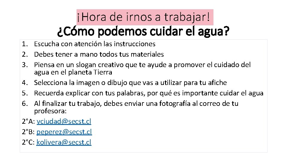 ¡Hora de irnos a trabajar! ¿Cómo podemos cuidar el agua? 1. Escucha con atención