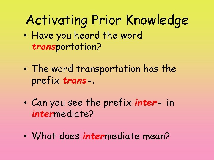 Activating Prior Knowledge • Have you heard the word transportation? • The word transportation