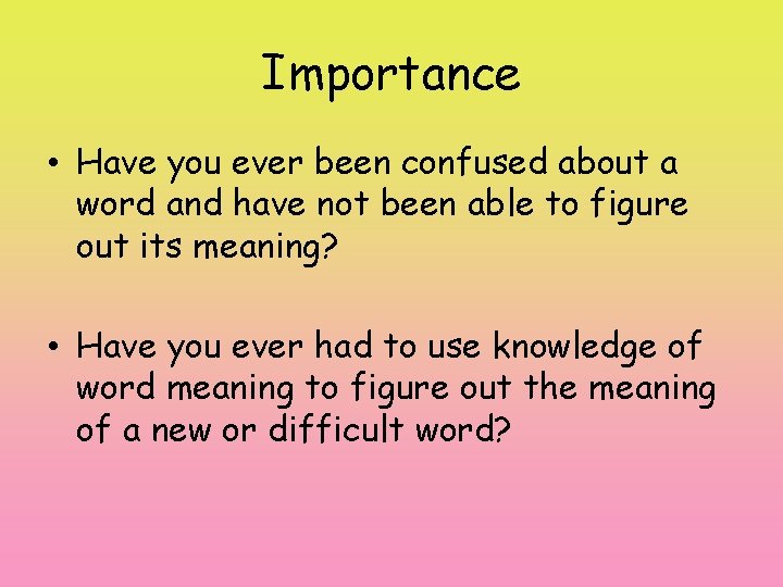 Importance • Have you ever been confused about a word and have not been