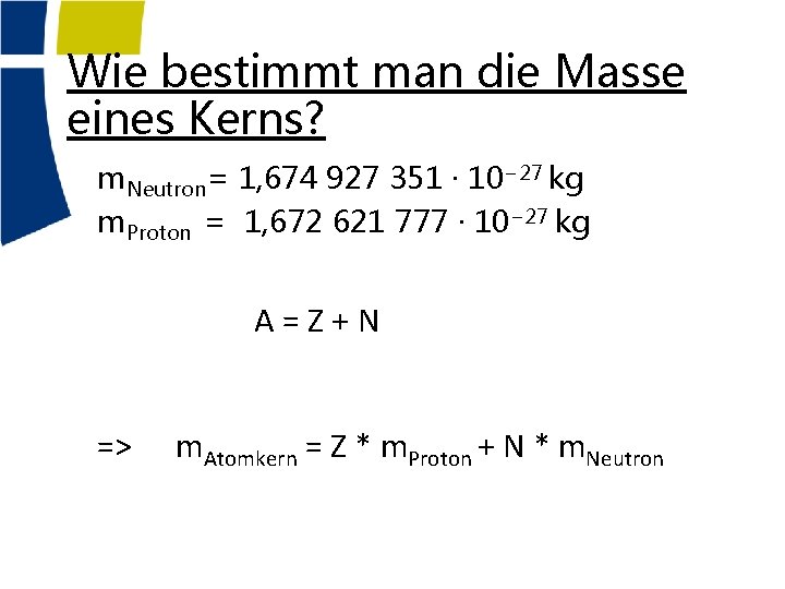 Wie bestimmt man die Masse eines Kerns? m. Neutron= 1, 674 927 351 ·