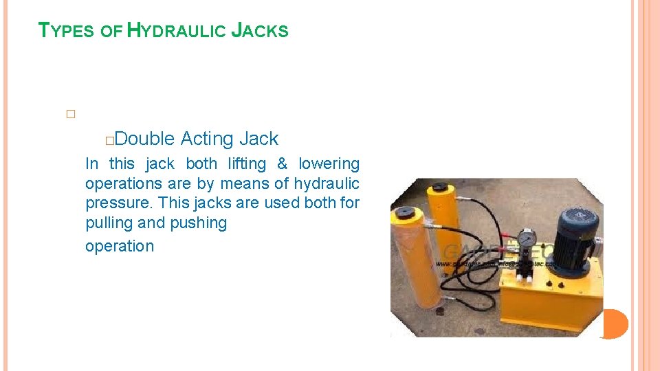 TYPES OF HYDRAULIC JACKS � Double Acting Jack � In this jack both lifting