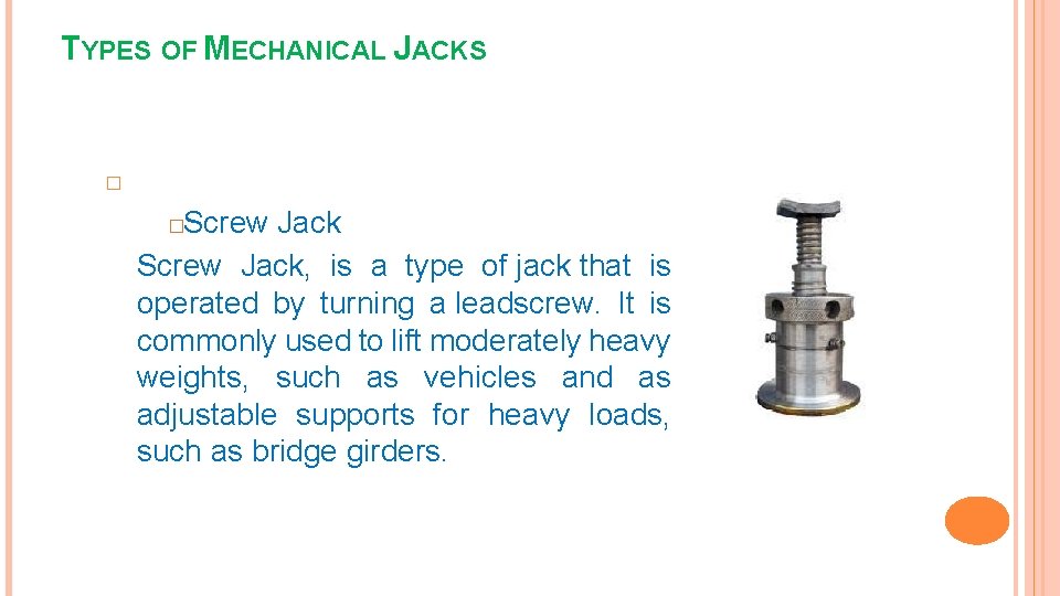 TYPES OF MECHANICAL JACKS � Screw Jack, is a type of jack that is