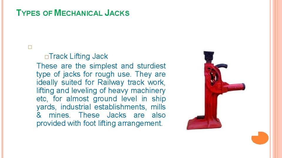 TYPES OF MECHANICAL JACKS � Track Lifting Jack These are the simplest and sturdiest