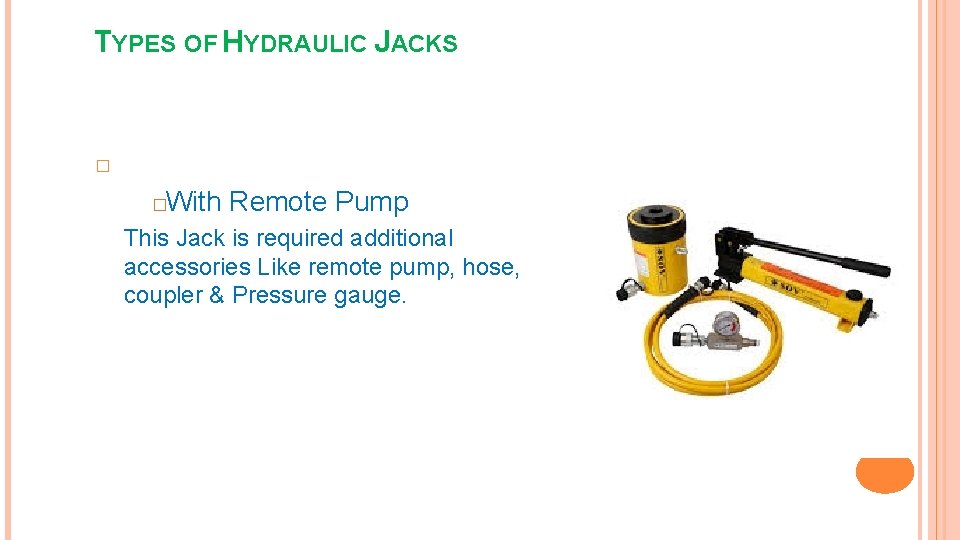 TYPES OF HYDRAULIC JACKS � With Remote Pump � This Jack is required additional