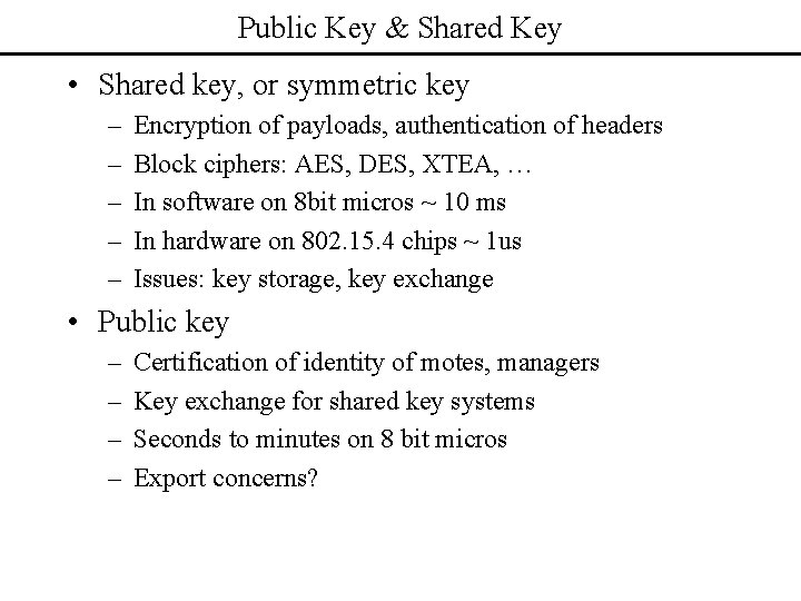 Public Key & Shared Key • Shared key, or symmetric key – – –