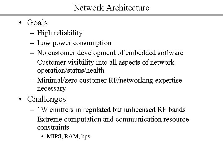 Network Architecture • Goals – – High reliability Low power consumption No customer development