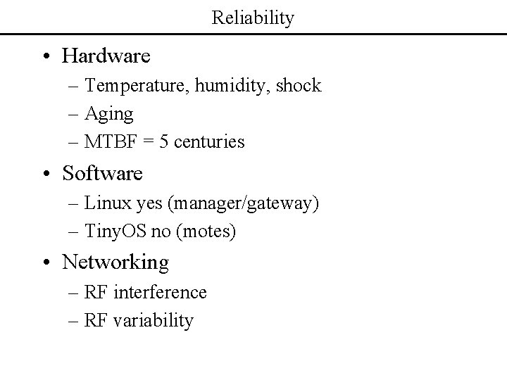 Reliability • Hardware – Temperature, humidity, shock – Aging – MTBF = 5 centuries