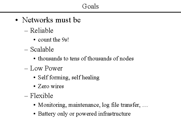 Goals • Networks must be – Reliable • count the 9 s! – Scalable