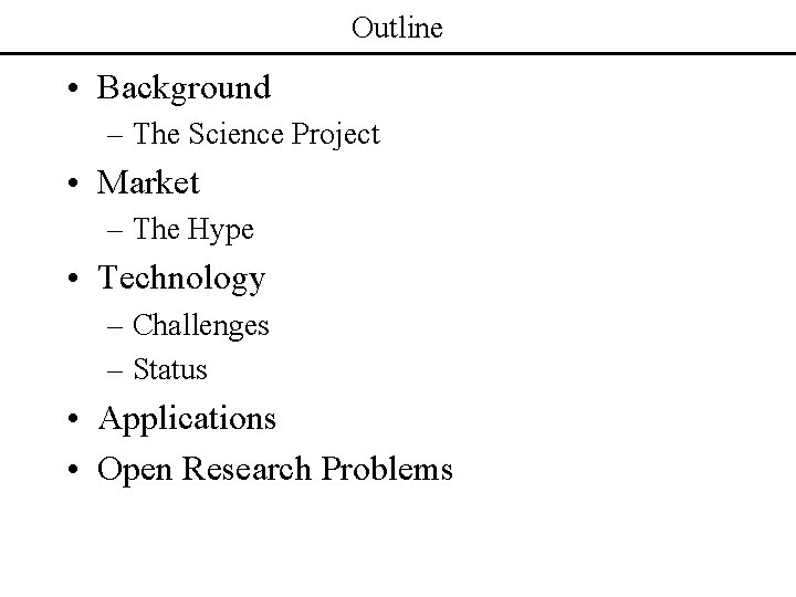 Outline • Background – The Science Project • Market – The Hype • Technology