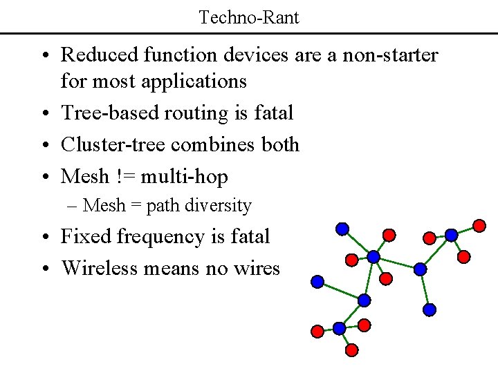 Techno-Rant • Reduced function devices are a non-starter for most applications • Tree-based routing