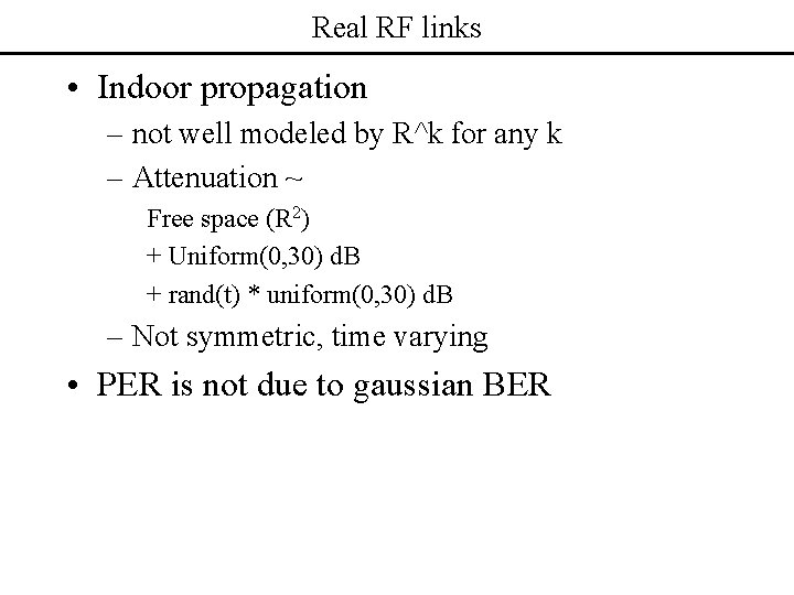 Real RF links • Indoor propagation – not well modeled by R^k for any