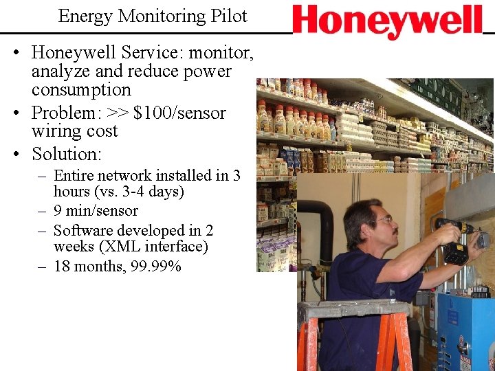 Energy Monitoring Pilot • Honeywell Service: monitor, analyze and reduce power consumption • Problem: