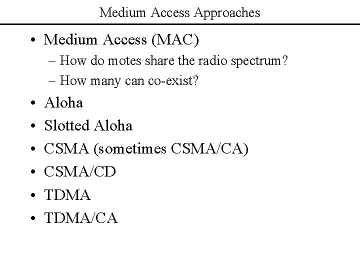 Medium Access Approaches • Medium Access (MAC) – How do motes share the radio