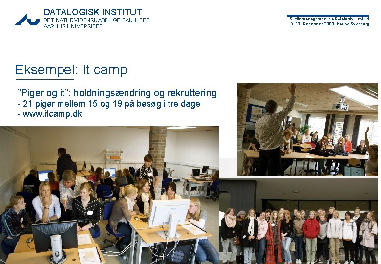 DATALOGISK INSTITUT DET NATURVIDENSKABELIGE FAKULTET AARHUS UNIVERSITET Eksempel: It camp ”Piger og it”: holdningsændring