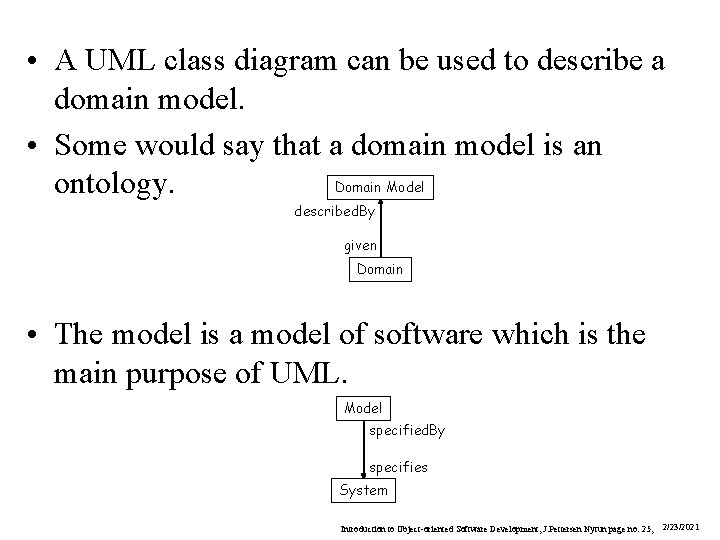 • A UML class diagram can be used to describe a domain model. • A UML class diagram can be used to describe a domain model.