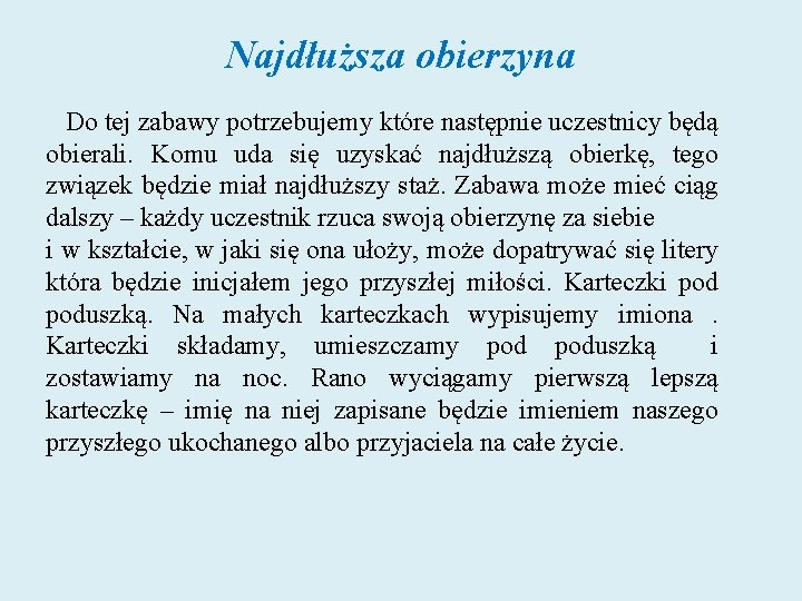 Najdłuższa obierzyna Do tej zabawy potrzebujemy które następnie uczestnicy będą obierali. Komu uda się