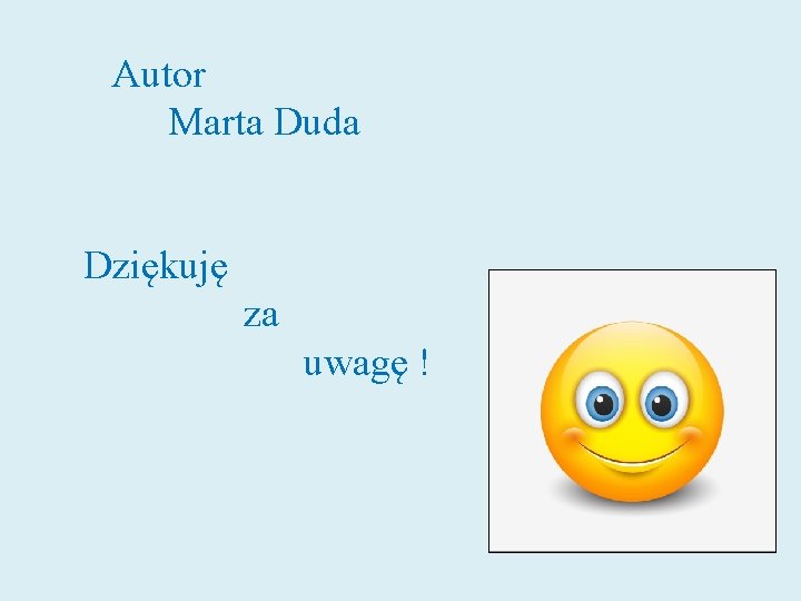 Autor Marta Duda Dziękuję za uwagę ! Autor Marta Duda Dziękuję za uwagę !