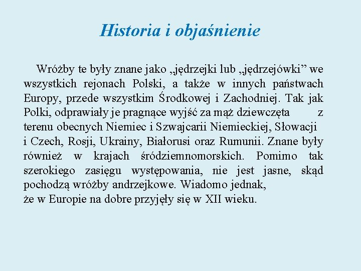 Historia i objaśnienie Wróżby te były znane jako „jędrzejki lub „jędrzejówki” we wszystkich rejonach Historia i objaśnienie Wróżby te były znane jako „jędrzejki lub „jędrzejówki” we wszystkich rejonach