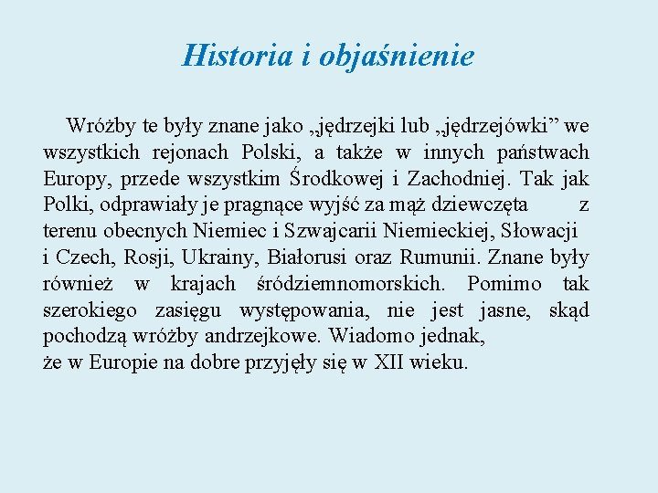 Historia i objaśnienie Wróżby te były znane jako „jędrzejki lub „jędrzejówki” we wszystkich rejonach