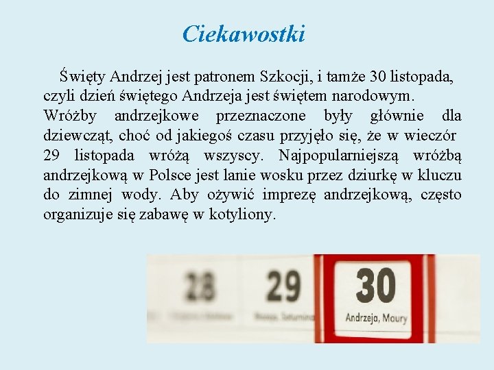 Ciekawostki Święty Andrzej jest patronem Szkocji, i tamże 30 listopada, czyli dzień świętego Andrzeja