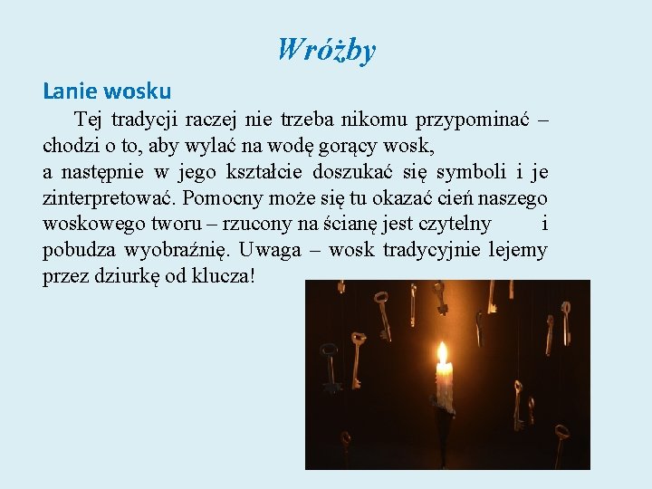 Wróżby Lanie wosku Tej tradycji raczej nie trzeba nikomu przypominać – chodzi o to,