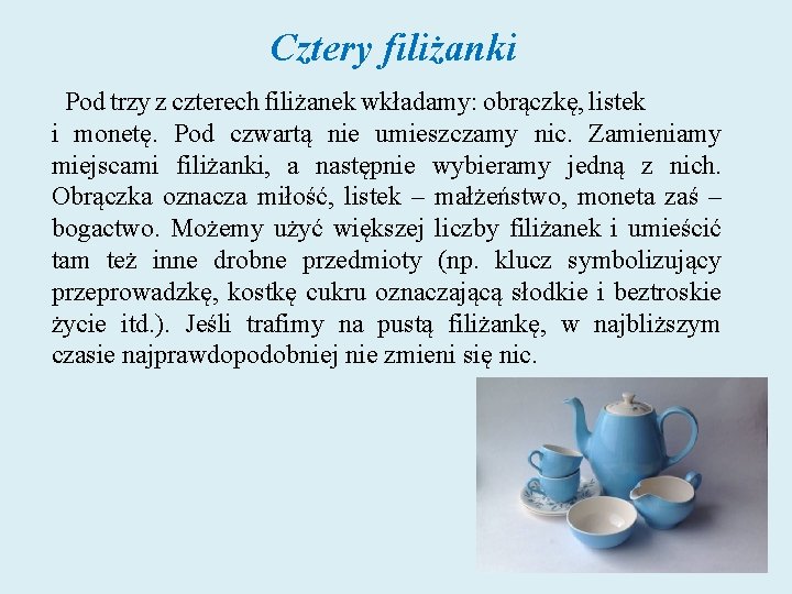 Cztery filiżanki Pod trzy z czterech filiżanek wkładamy: obrączkę, listek i monetę. Pod czwartą Cztery filiżanki Pod trzy z czterech filiżanek wkładamy: obrączkę, listek i monetę. Pod czwartą