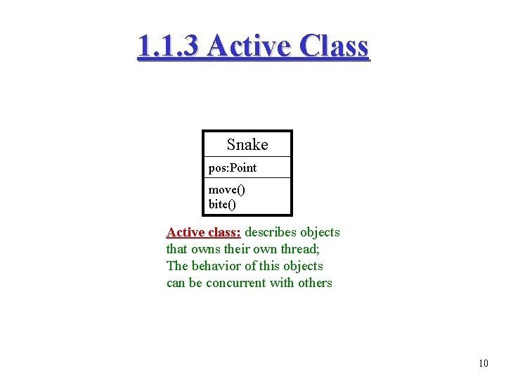 1. 1. 3 Active Class Snake pos: Point move() bite() Active class: describes objects 1. 1. 3 Active Class Snake pos: Point move() bite() Active class: describes objects