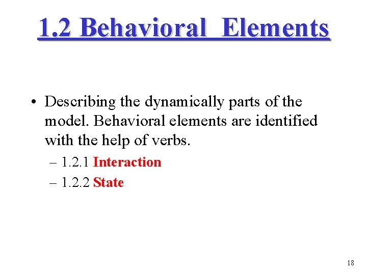 1. 2 Behavioral Elements • Describing the dynamically parts of the model. Behavioral elements