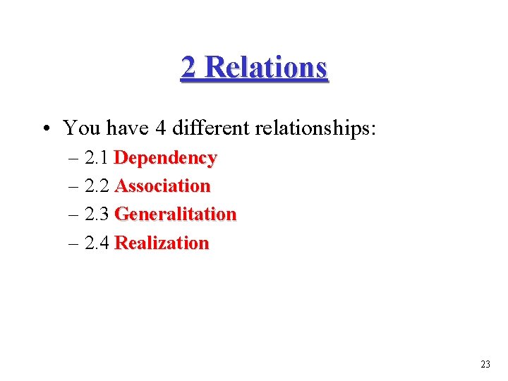 2 Relations • You have 4 different relationships: – 2. 1 Dependency – 2.