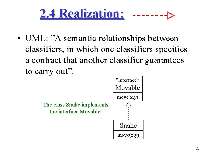 2. 4 Realization: • UML: ”A semantic relationships between classifiers, in which one classifiers