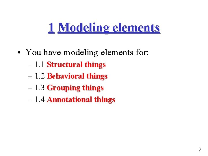 1 Modeling elements • You have modeling elements for: – 1. 1 Structural things