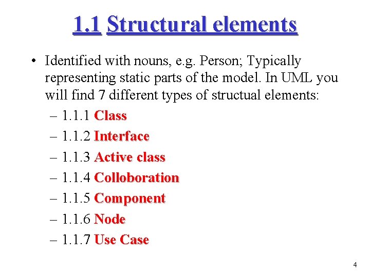 1. 1 Structural elements • Identified with nouns, e. g. Person; Typically representing static