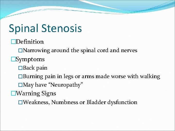 Spinal Stenosis �Definition �Narrowing around the spinal cord and nerves �Symptoms �Back pain �Burning