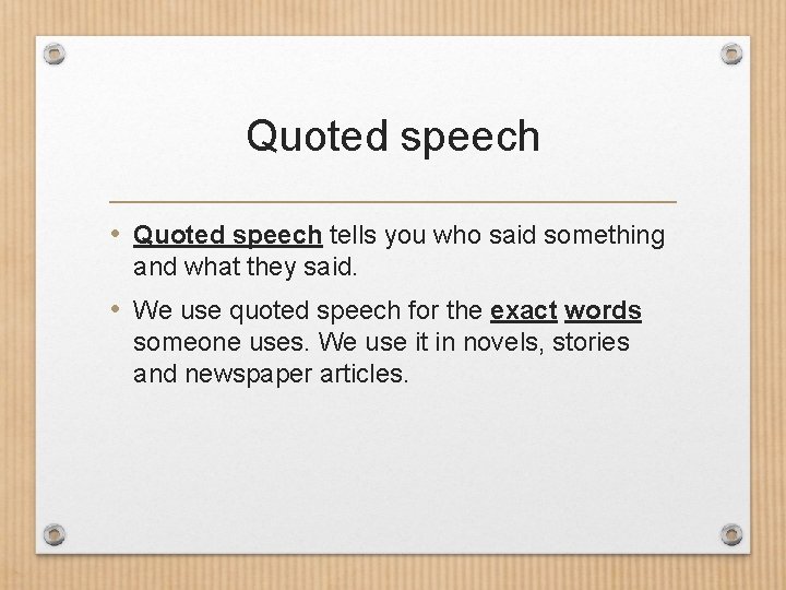Quoted speech • Quoted speech tells you who said something and what they said.