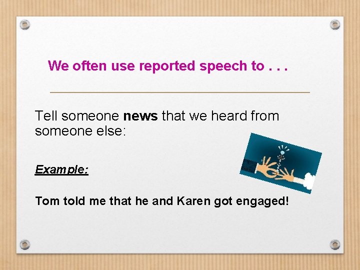 We often use reported speech to. . . Tell someone news that we heard