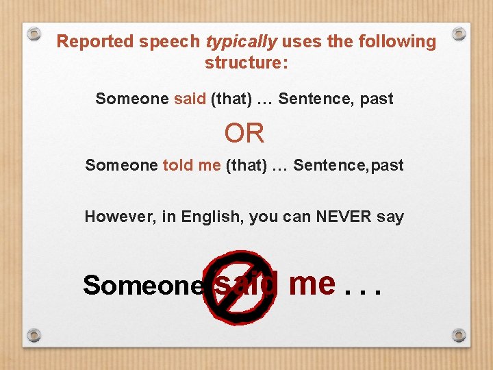 Reported speech typically uses the following structure: Someone said (that) … Sentence, past OR Reported speech typically uses the following structure: Someone said (that) … Sentence, past OR