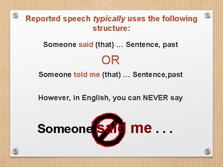 Reported speech typically uses the following structure: Someone said (that) … Sentence, past OR