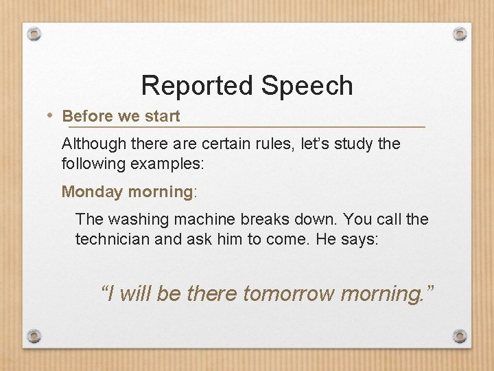 Reported Speech • Before we start Although there are certain rules, let’s study the