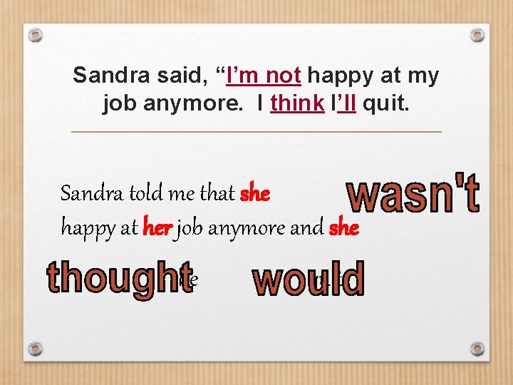 Sandra said, “I’m not happy at my job anymore. I think I’ll quit. Sandra