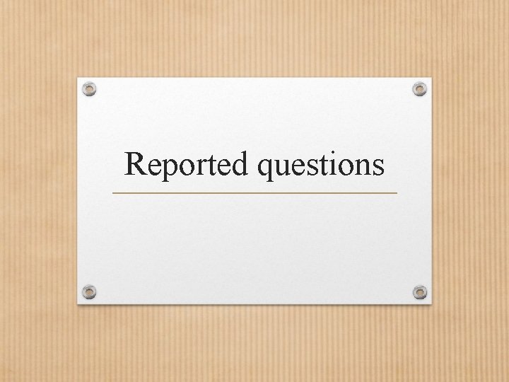 Reported questions 