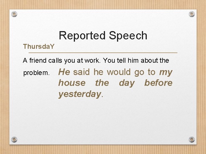 Reported Speech Thursda. Y A friend calls you at work. You tell him about Reported Speech Thursda. Y A friend calls you at work. You tell him about