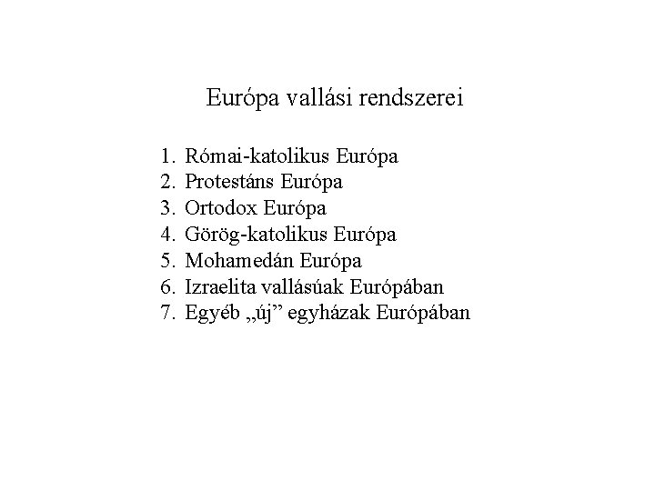 Európa vallási rendszerei 1. 2. 3. 4. 5. 6. 7. Római-katolikus Európa Protestáns Európa