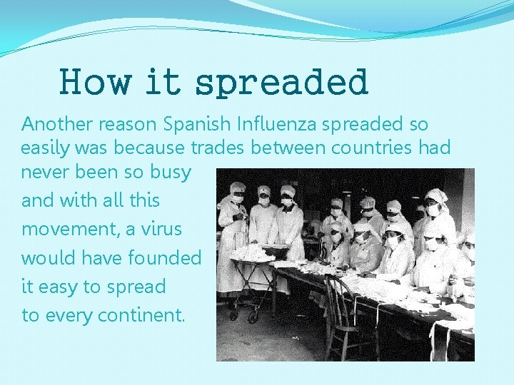 How it spreaded Another reason Spanish Influenza spreaded so easily was because trades between